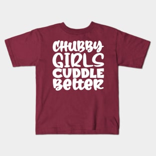 Chubby Girls Cuddle Better Kids T-Shirt